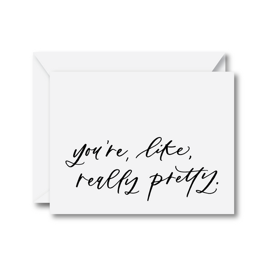 You’re, Like, Really Pretty Card