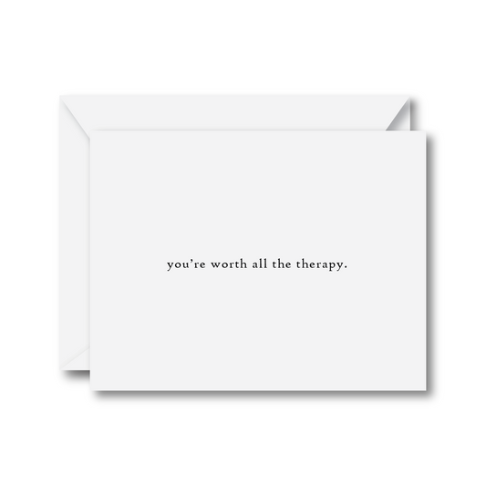 You’re Worth All the Therapy Card