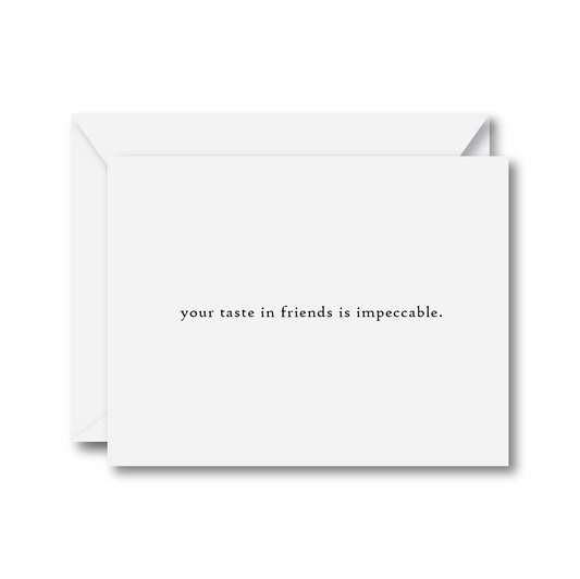 Your Taste In Friends is Impeccable Card
